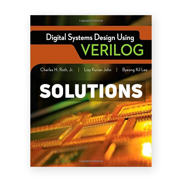 Digital Systems Design Using Verilog 1st edition Roth Solutions Manual