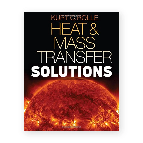 Heat and Mass Transfer 2nd edition Kurt Rolle Solutions Manual