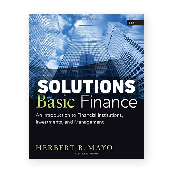 Basic Finance An Introduction to Financial Institutions Investments and Management 11th edition Mayo Solutions Manual