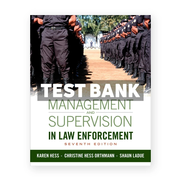 Management and Supervision in Law Enforcement 7th edition Hess Test Bank