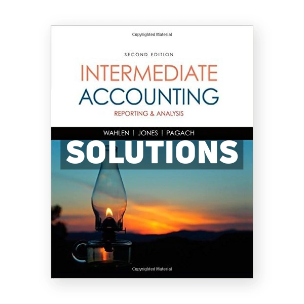 Intermediate Accounting Reporting and Analysis 2nd edition Wahlen Solutions Manual