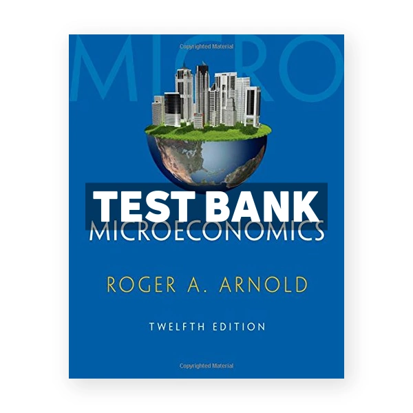 Microeconomics 12th edition Arnold Test Bank