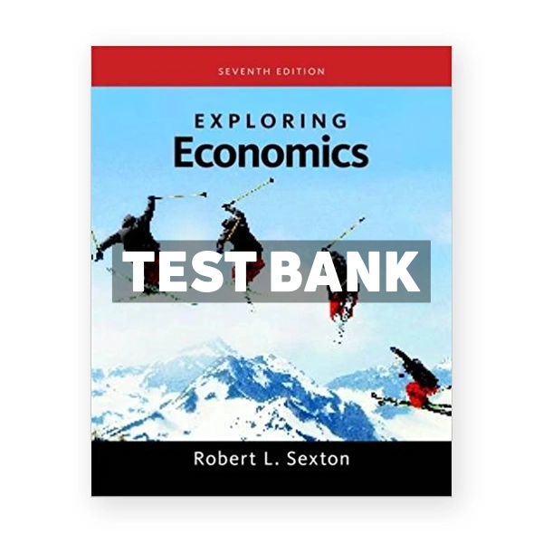 Exploring Economics 7th edition Sexton Test Bank