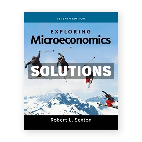 Exploring Microeconomics 7th edition Sexton Solutions Manual