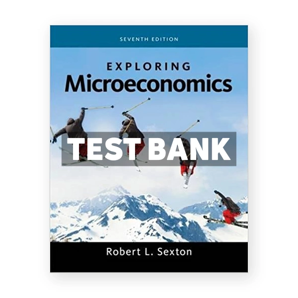Exploring Microeconomics 7th edition Sexton Test Bank