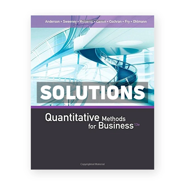 Quantitative Methods for Business 13th edition Anderson Solutions Manual