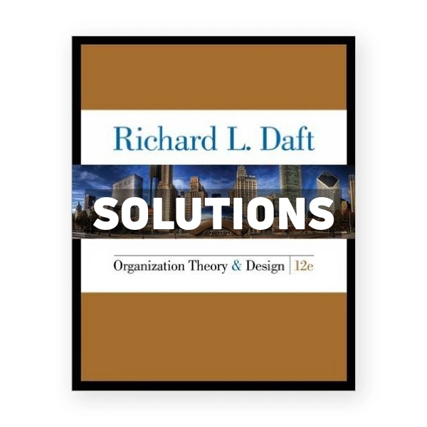 Organization Theory and Design 12th edition Daft Solutions Manual