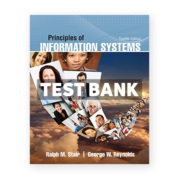 Principles of Information Systems 12th edition Stair Test Bank