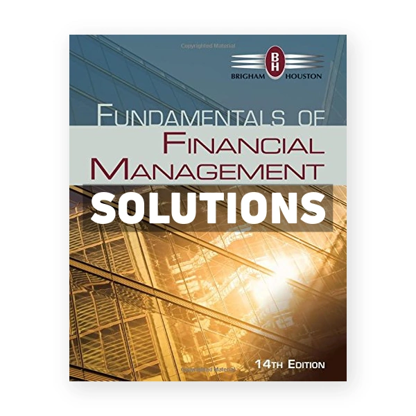 Fundamentals of Financial Management 14th edition Brigham Solutions Manual