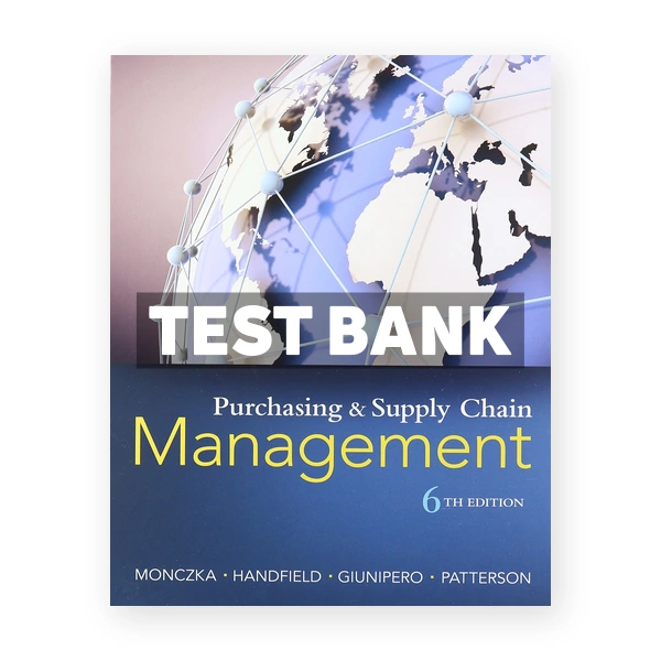 Purchasing and Supply Chain Management 6th edition Monczka Test Bank