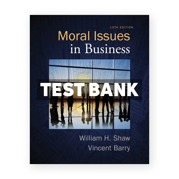 Moral Issues in Business 13th edition Shaw Test Bank