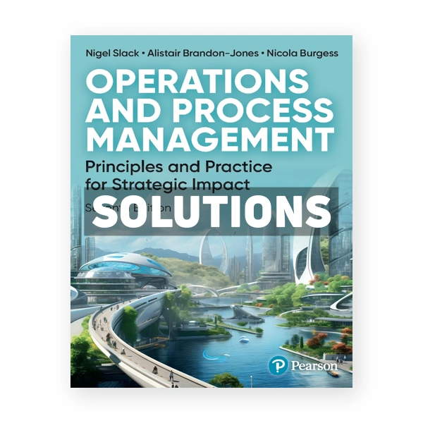 Operations and Process Management 7th edition Slack Solutions Manual