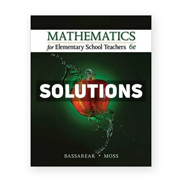 Mathematics for Elementary School Teachers 6th edition Bassarear Solutions Manual