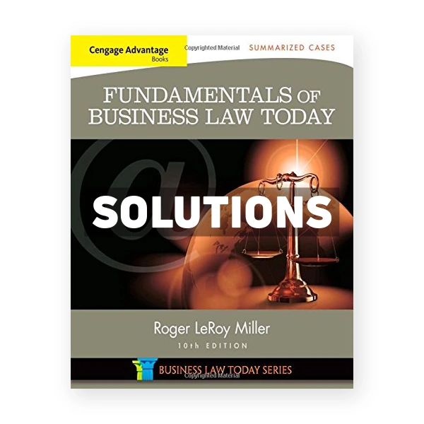 Cengage Advantage Books Fundamentals of Business Law Today Summarized Cases 10th edition Miller Solutions Manual