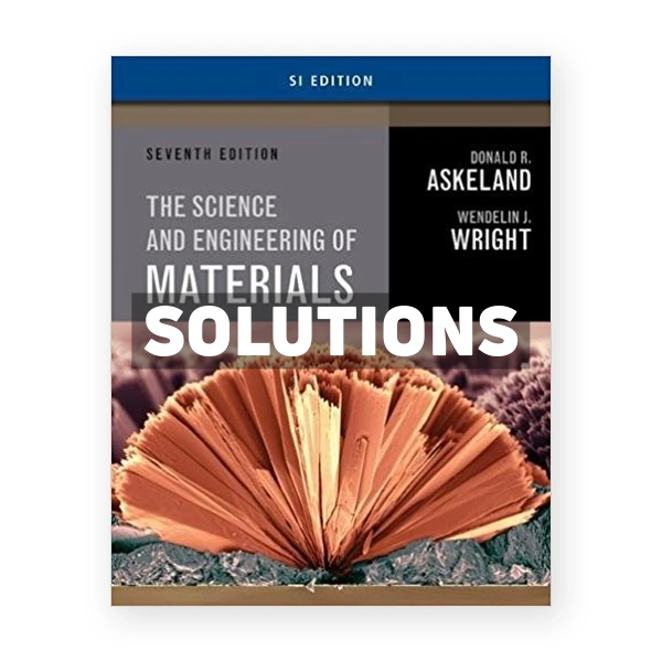 Science and Engineering of Materials SI Edition 7th edition Askeland Solutions Manual