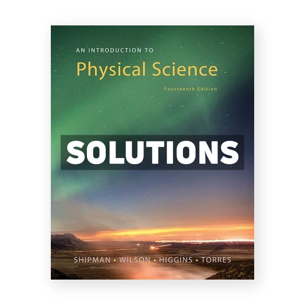 An Introduction to Physical Science 14th edition Shipman Solutions Manual