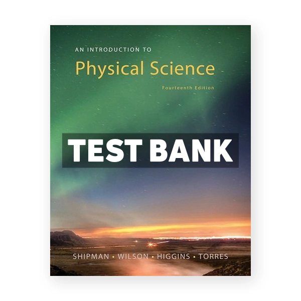 An Introduction to Physical Science 14th edition Shipman Test Bank