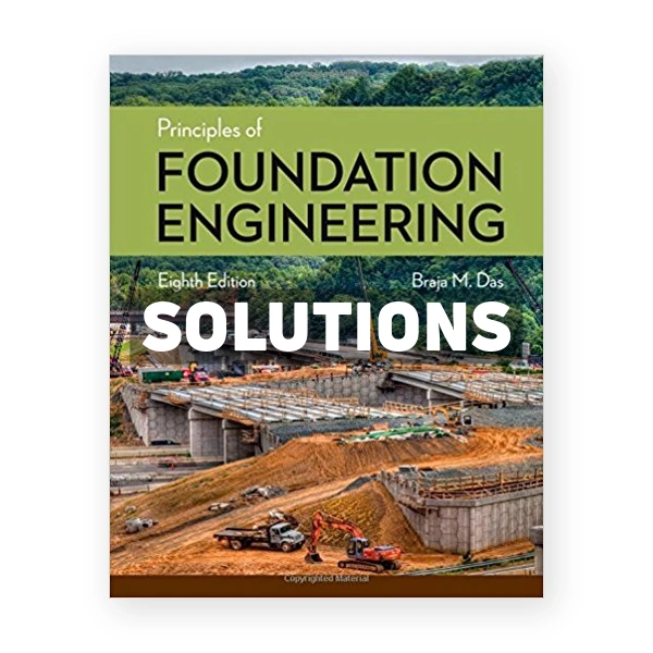 Principles of Foundation Engineering 8th edition Das Solutions Manual