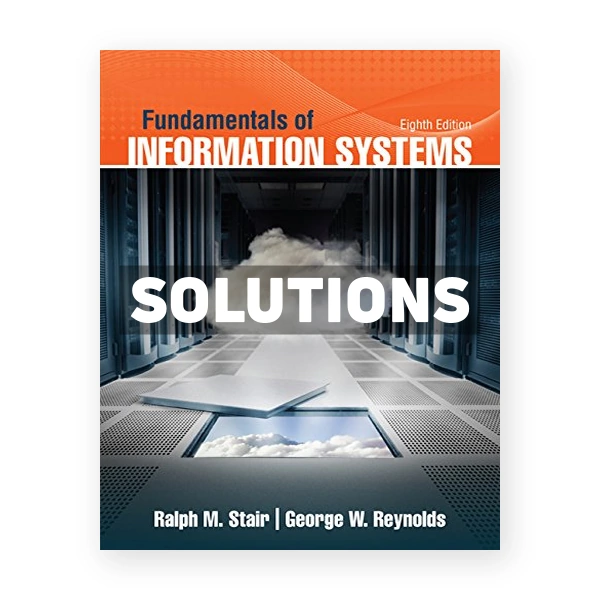 Fundamentals of Information Systems 8th edition Stair Solutions Manual