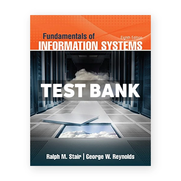 Fundamentals of Information Systems 8th edition Stair Test Bank
