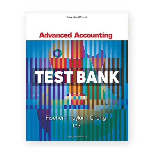 Advanced Accounting 12th edition Fischer Test Bank
