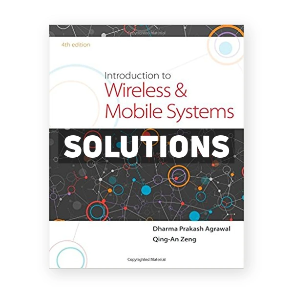 Introduction to Wireless and Mobile Systems 4th edition Agrawal Solutions Manual