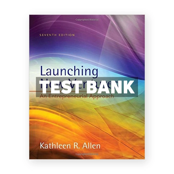 Launching New Ventures An Entrepreneurial Approach 7th edition Allen Test Bank