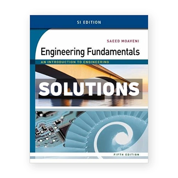 Engineering Fundamentals An Introduction to Engineering SI Edition 5th edition Moaveni Solutions Manual