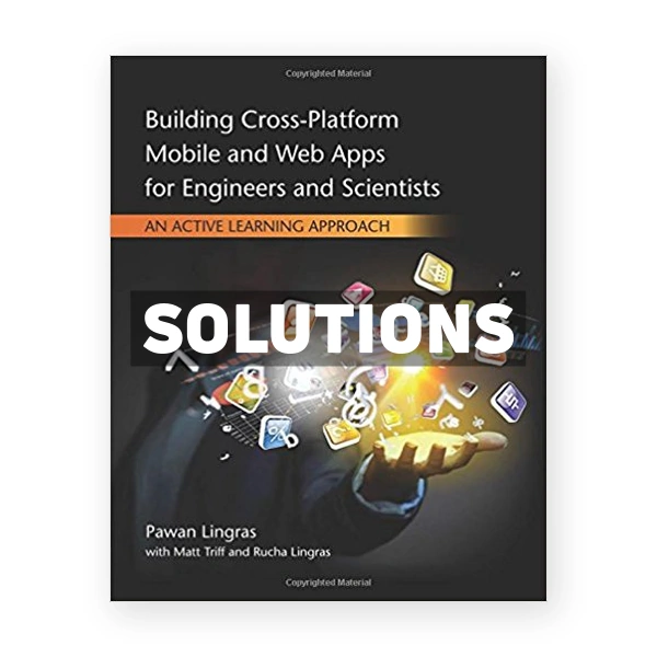 Building Cross Platform Mobile and Web Apps for Engineers and Scientists An Active Learning Approach 1st edition Lingras Solutions Manual