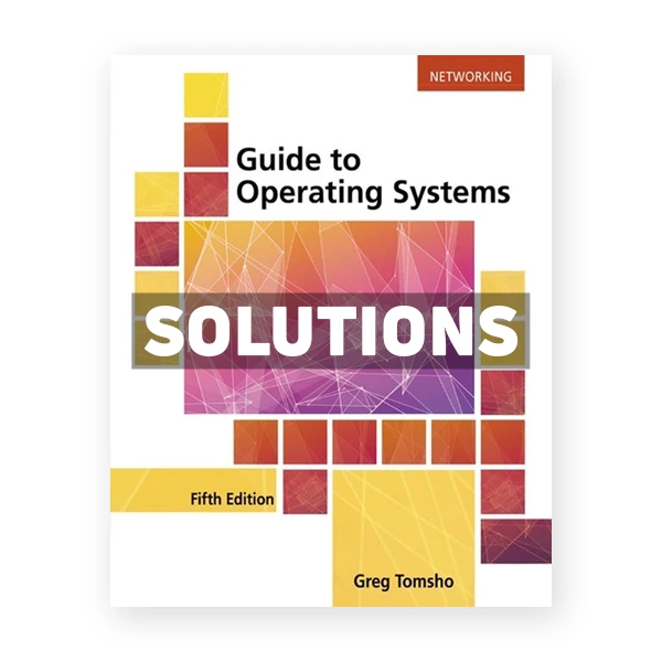 Guide to Operating Systems 5th edition Tomsho Solutions Manual