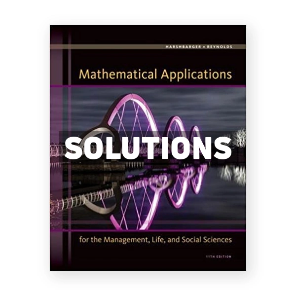 Mathematical Applications for the Management Life and Social Sciences 11th edition Harshbarger Solutions Manual