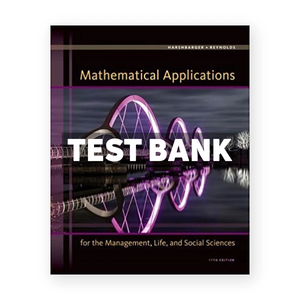 Mathematical Applications for the Management Life and Social Sciences 11th edition Harshbarger Test Bank