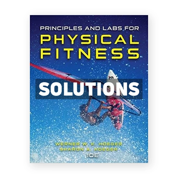 Principles and Labs for Physical Fitness 10th edition Hoeger Solutions Manual