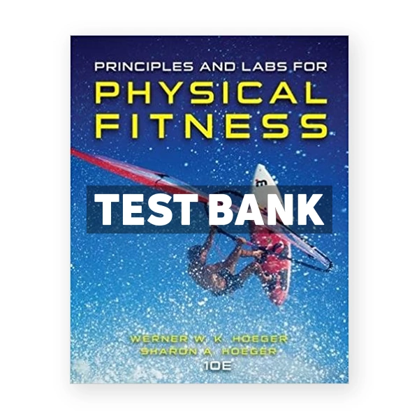 Principles and Labs for Physical Fitness 10th edition Hoeger Test Bank