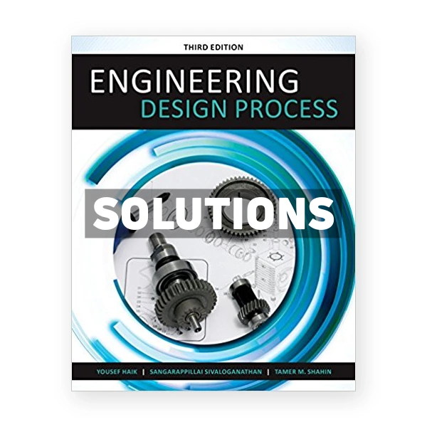 Engineering Design Process 3rd edition Haik Solutions Manual
