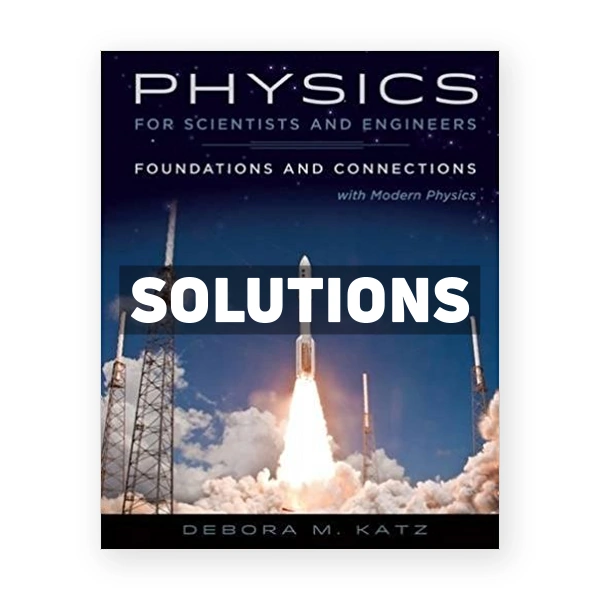 Physics for Scientists and Engineers Foundations and Connections Extended Version with Modern 1st edition Katz Solutions Manual