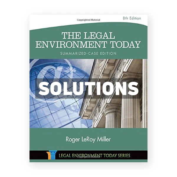 The Legal Environment Today Summarized Case 8th edition Miller Solutions Manual
