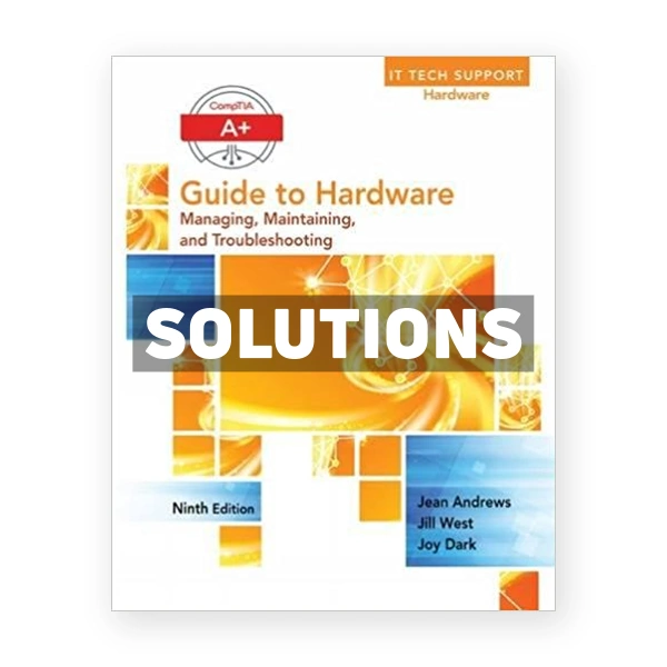 A+ Guide to Hardware 9th edition Andrews Solutions Manual