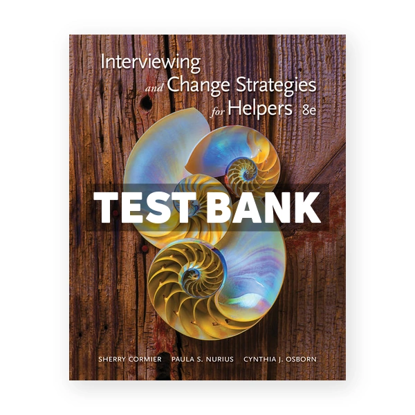 Interviewing and Change Strategies for Helpers 8th edition Cormier Test Bank