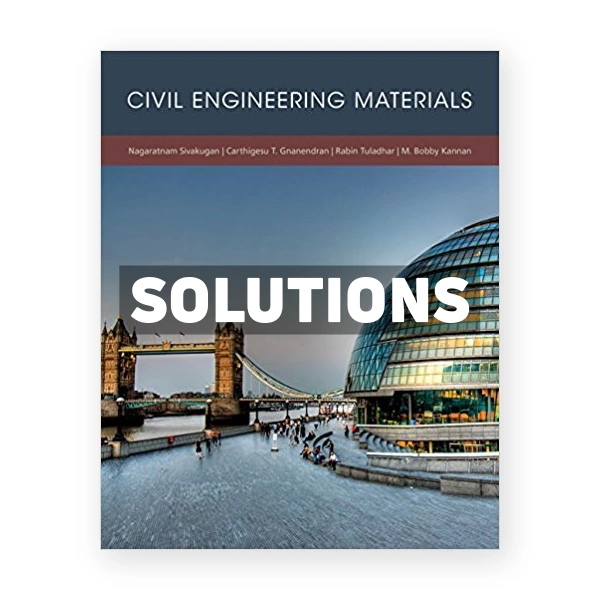 Civil Engineering Materials 1st edition Sivakugan Solutions Manual