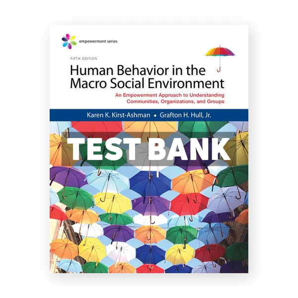 Empowerment Series Human Behavior in the Macro Social Environment 5th edition Kirst Ashman Test Bank