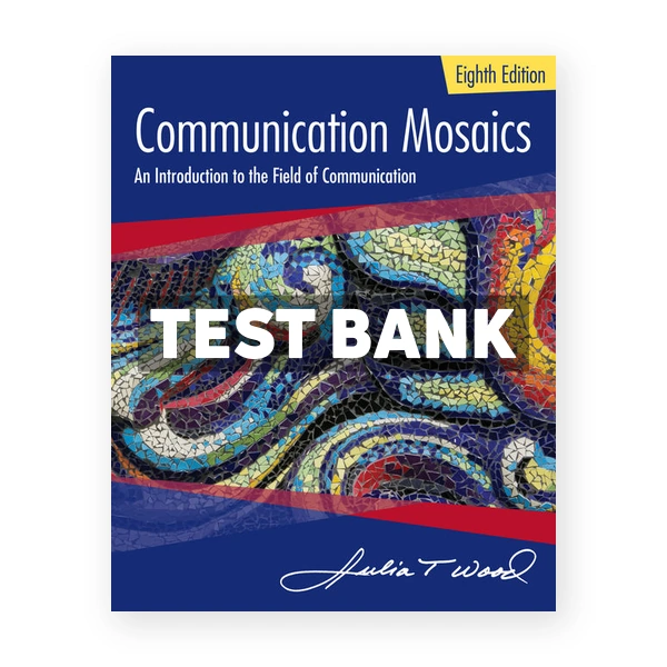 Communication Mosaics 8th edition Wood Test Bank