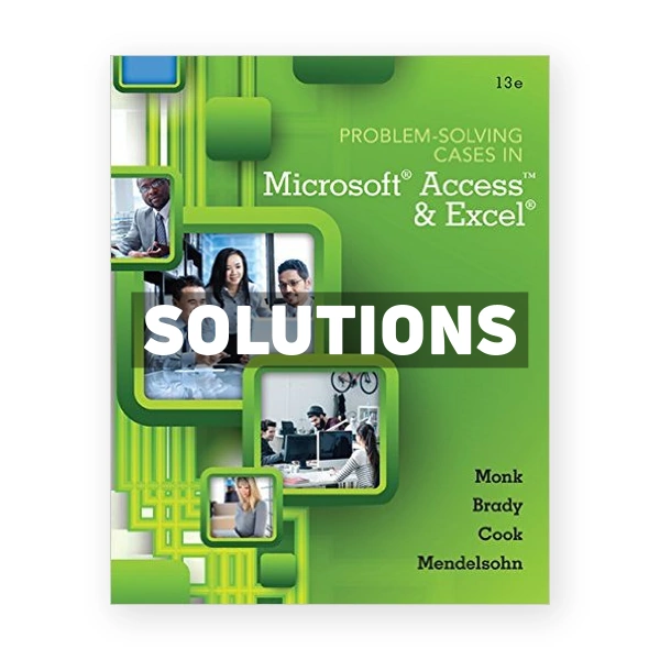 Problem Solving Cases In Microsoft Access and Excel 13th edition Monk Solutions Manual