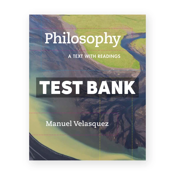 Philosophy A Text with Readings 13th edition Velasquez Test Bank