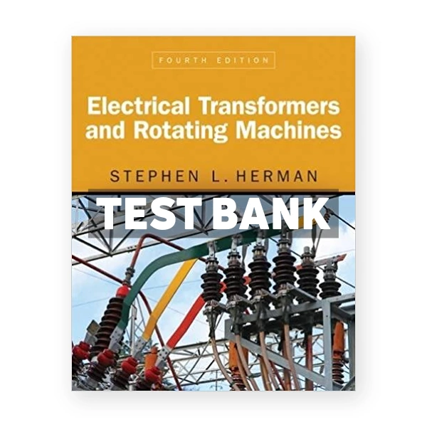 Electrical Transformers and Rotating Machines 4th edition Herman Test Bank