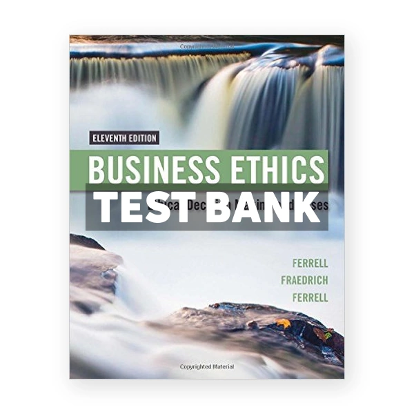 Business Ethics Ethical Decision Making and Cases 11th edition Ferrell Test Bank