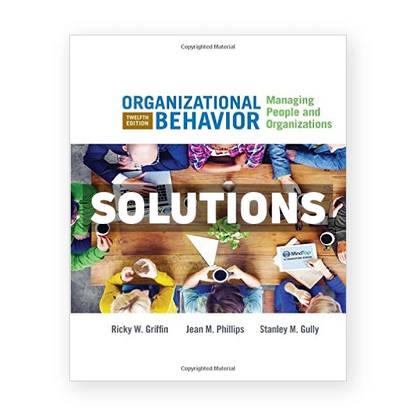 Organizational Behavior Managing People and Organizations 12th edition Griffin Solutions Manual