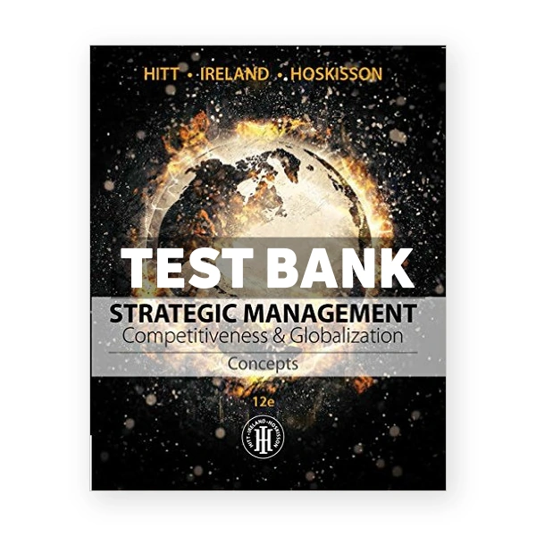 Strategic Management Concepts and Cases Competitiveness and Globalization 12th edition Hitt Test Bank