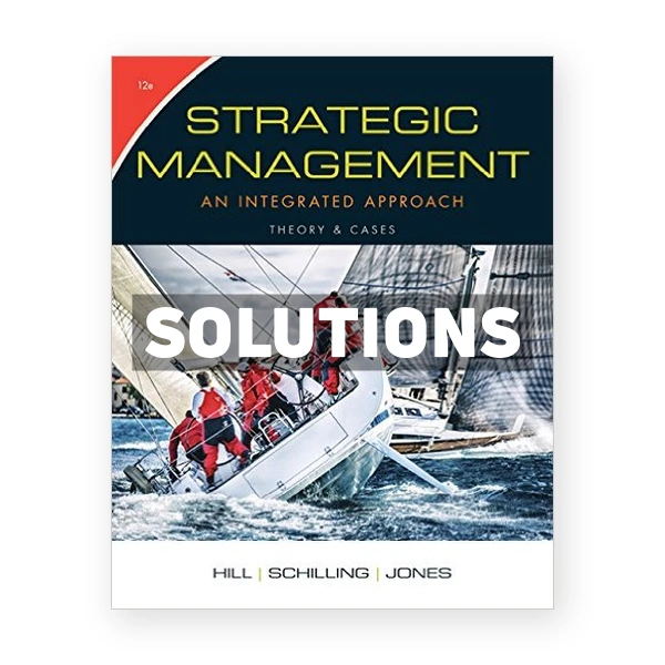 Strategic Management Theory and Cases An Integrated Approach 12th edition Hill Solutions Manual