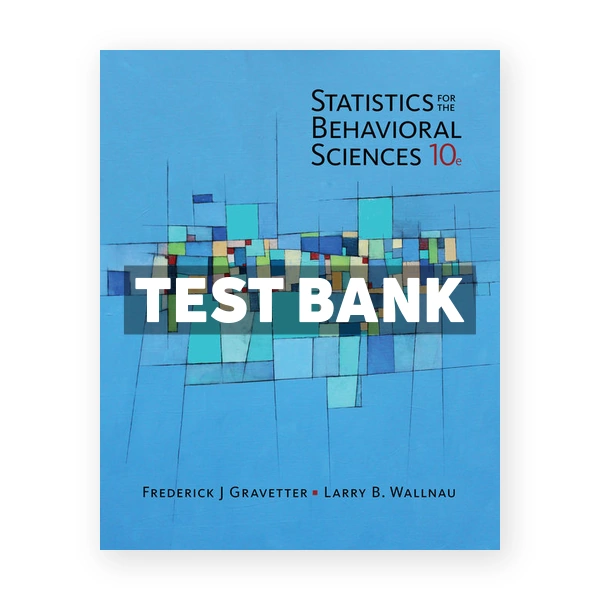 Statistics for The Behavioral Sciences 10th edition Gravetter Test Bank